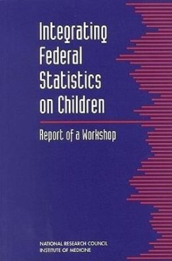 Integrating Federal Statistics on Children - National Research Council and Institute of Medicine; Division of Behavioral and Social Sciences and Education; Commission on Behavioral and Social Sciences and Education; Committee on National Statistics and Board on Children and Families