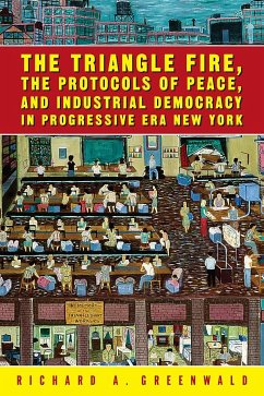 The Triangle Fire, Protocols of Peace: And Industrial Democracy in Progressive - Greenwald, Richard