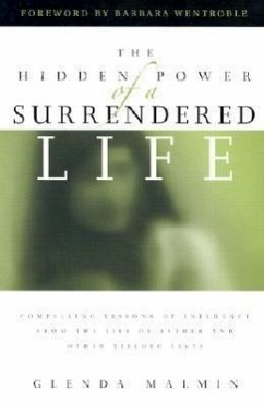 The Hidden Power of a Surrendered Life: Compelling Lessons of Influence from the Life of Esther and Other Yielded Lives - Malmin, Glenda