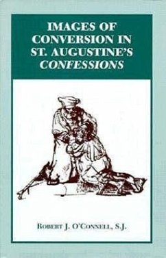 Images of Conversion in St. Augustine's Confessions - O'Connell, Robert J.