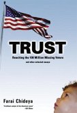 Trust: Reaching the 100 Million Missing Voters and Other Selected Essays