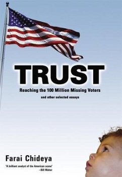 Trust: Reaching the 100 Million Missing Voters and Other Selected Essays - Chideya, Farai