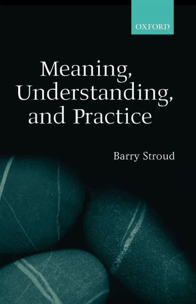 Meaning, Understanding, and Practice Meaning, Understanding, and Practice