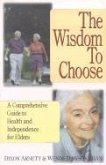 The Wisdom to Choose: A Comprehensive Guide to Health and Independence for Elders