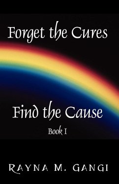 Forget The Cures, Find The Cause - Gangi, Rayna M