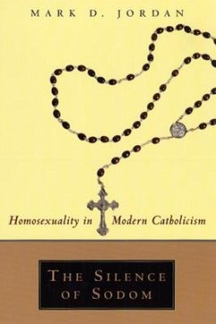 The Silence of Sodom: Homosexuality in Modern Catholicism - Jordan, Mark D.