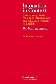 Intonation in Context Teacher's Book: Intonation Practice for Upper-Intermediate and Advanced Learners of English - Bradford, Barbara
