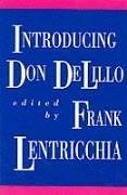 Introducing Don DeLillo - Lentricchia, Frank