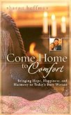 Come Home to Comfort: Happiness, Harmony, and Hope for Today's Christian Family