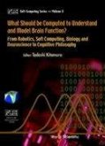 What Should Be Computed to Understand and Model Brain Function?: From Robotics, Soft Computing, Biology and Neuroscience to Cognitive Philosophy