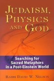 Judaism, Physics and God: Searching for Sacred Metaphors in a Post-Einstein World