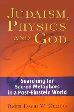 Judaism, Physics and God: Searching for Sacred Metaphors in a Post-Einstein World - Nelson, David W.