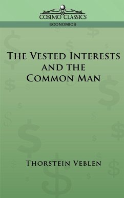 The Vested Interests and the Common Man - Veblen, Thorstein