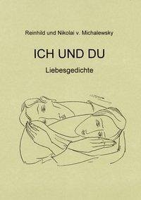 Ich und Du - Liebesgedichte - Michalewsky, Reinhild Und Nikolai