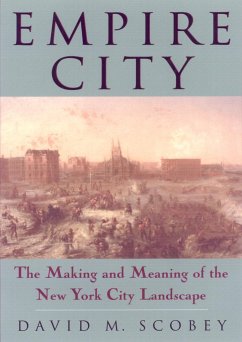 Empire City: The Making and Meaning of the New York City Landscape - Scobey, David