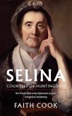 Selia: Countess of Huntingdon: Her Pivotal Role in the 18th Century Evangelical Awakening