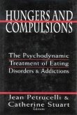 Hungers and Compulsions: The Psychodynamic Treatment of Eating Disorders and Addictions