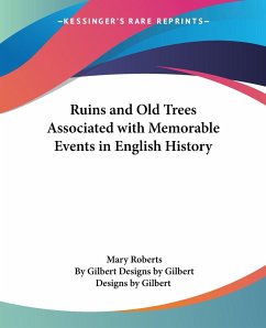 Ruins and Old Trees Associated with Memorable Events in English History - Roberts, Mary