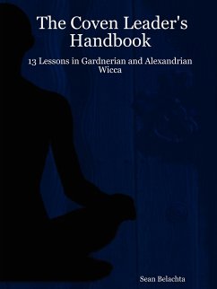 The Coven Leader's Handbook - 13 Lessons in Gardnerian and Alexandrian Wicca - Belachta, Sean