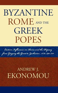Byzantine Rome and the Greek Popes - Ekonomou, Andrew J.