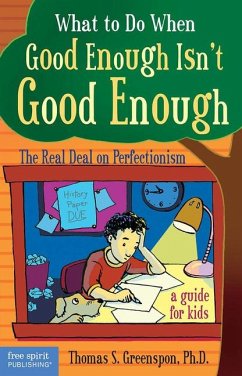 What to Do When Good Enough Isn't Good Enough: The Real Deal on Perfectionism: A Guide for Kids - Greenspon, Thomas S.