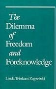 The Dilemma of Freedom and Foreknowledge - Zagzebski, Linda Trinkaus