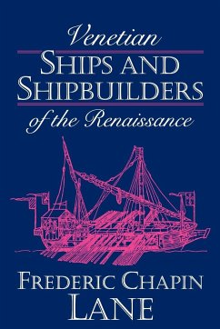 Venetian Ships and Shipbuilders of the Renaissance - Lane, Frederic Chapin