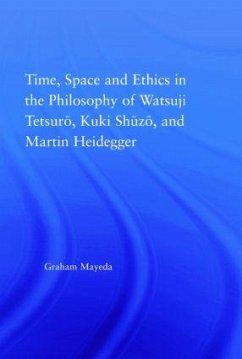 Time, Space, and Ethics in the Thought of Martin Heidegger, Watsuji Tetsuro, and Kuki Shuzo - Mayeda, Graham