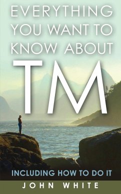 Everything You Want to Know about TM -- Including How to Do It - White, John