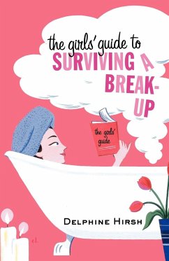 The Girls' Guide to Surviving a Break-Up - Hirsh, Delphine; Hirsh, Delpine