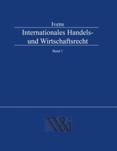 Internationales Handels- und Wirtschaftsrecht Band 1 - Ivens, Michael