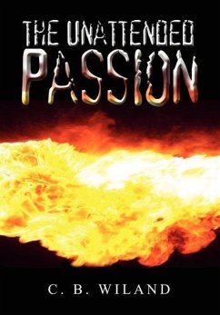 The Unattended Passion - Wiland, C. B.