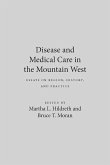 Disease and Medical Care in the Mountain West: Essays on Region, History, and Practice