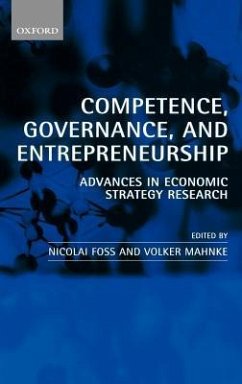 Competence, Governance, and Entrepreneurship - Foss, Nicolai / Mahnke, Volker (eds.)