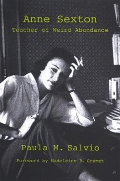 Anne Sexton: Teacher of Weird Abundance - Salvio, Paula M.