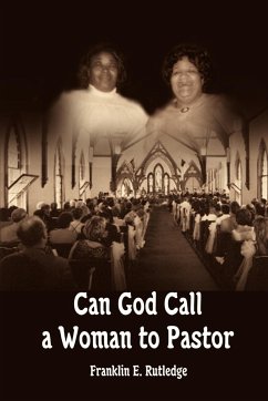Can God Call a Woman to Pastor - Rutledge, Franklin E.