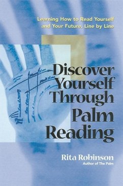 Discover Yourself Through Palm Reading: Learning How to Read Yourself and Your Future, Line by Line - Robinson, Rita