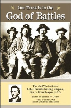 Our Trust Is in the God of Battles: The Civil War Letters of Robert Franklin Bunting, Chaplain, Terry's Texas Rangers, C.S.A.