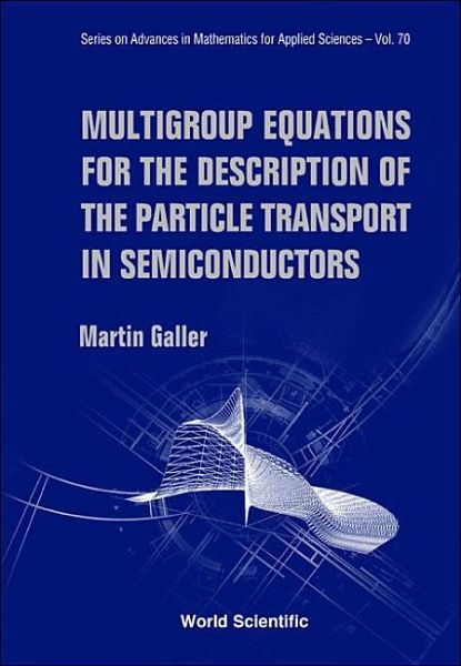 Multigroup Equations for the Description of the Particle Transport in Semiconductors Multigroup Equations for the Description of the Particle Transport in Semiconductors