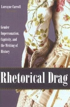 Rhetorical Drag: Gender Impersonation, Captivity, and the Writing of History - Carroll, Lorrayne