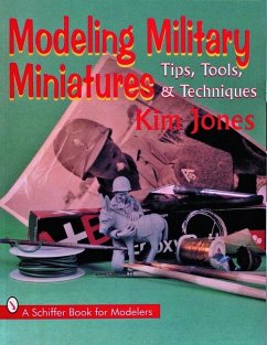 Modeling Military Miniatures: Tips, Tools, & Techniques - Jones, Kim