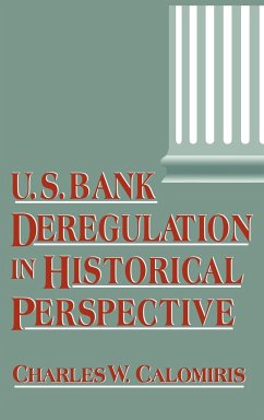 Us Bank Deregulation in Historical Perspective - Calomiris, Charles W.; Charles W., Calomiris