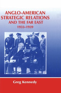 Anglo-American Strategic Relations and the Far East, 1933-1939 - Kennedy, Greg