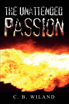 The Unattended Passion - Wiland, C. B.