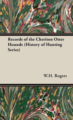 Records of the Cheriton Otter Hounds (History of Hunting Series) - Rogers, W. H.
