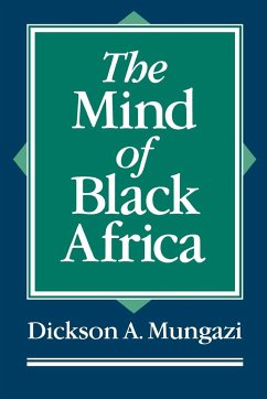 The Mind of Black Africa - Mungazi, Dickson A.