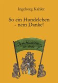So ein Hundeleben-nein Danke! So ein Hundeleben-nein Danke!