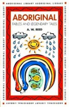 Aboriginal Fables and Legendary Tales - Reed, A. W.