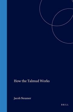 How the Talmud Works - Neusner, Jacob
