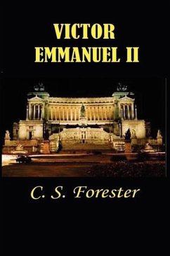 Victor Emmanuel II: And the Union of Italy - Forester, C. S.